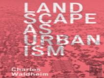 Landscape As Urbanism