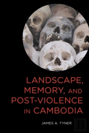 Landscape, Memory, And Post-Violence In Cambodia