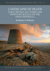 Landscapes Of Death: Early Bronze Age Tombs And Mortuary Rituals On The Oman Peninsula