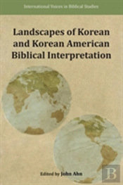 Landscapes Of Korean And Korean American Biblical Interpretation