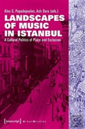 Landscapes Of Music In Istanbul Â€“ A Cultural Politics Of Place And Exclusion