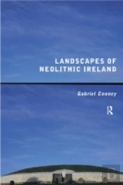 Landscapes Of Neolithic Ireland