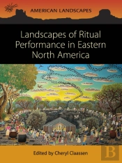 Landscapes Of Ritual Performance In Eastern North America