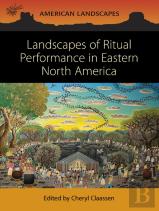 Landscapes Of Ritual Performance In Eastern North America