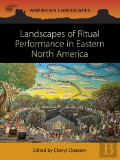 Landscapes Of Ritual Performance In Eastern North America
