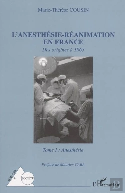Bertrand.pt - L'Anesthésie-Réanimation En France : Des Origines À 1965 - Tome I : Anesthésie