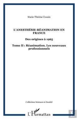 Bertrand.pt - L'Anesthésie-Réanimation En France : Des Origines À 1965 Tome Ii : Réanimation. Les Nouveaux Professionnels - Tome Ii : Réanimation. Les Nouveaux Professionnels