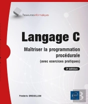Langage C : Maîtriser La Programmation Procédurale (Avec Exercices Pratiques) (3e Édition) (3e Édition)