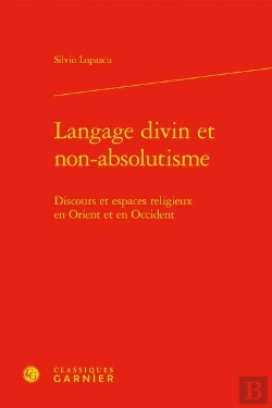 Bertrand.pt - Langage Divin Et Non-Absolutisme - Discours Et Espaces Religieux En Orient Et En - Discours Et Espac