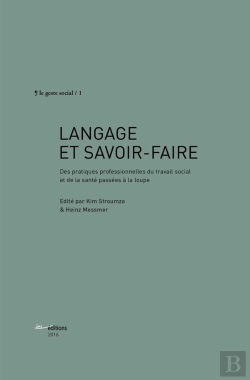 Bertrand.pt - Langage Et Savoir-Faire : Des Pratiques Professionnelles Du Travail Social Et De La Santé Passées À La Loupe