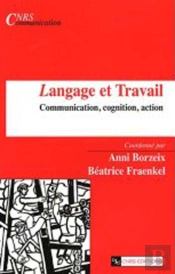 Langage Et Travail ; Communication, Cognition, Action
