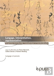 Langage, Interprétation, Représentation : Perspectives Pluriculturelles, Transhistoriques Et Interdisciplinaires