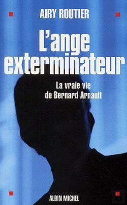 Bertrand.pt - L'Ange Exterminateur : La Vraie Vie De Bernard Arnault