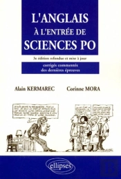 L'Anglais À L'Entrée De Sciences Po - 3e Édition Refondue Et Mise À Jour - Corrigés Commentés Des Dernières Épreuves