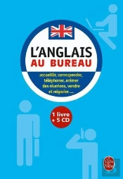 L'Anglais Au Bureau ; Accueillir, Correspondre, Téléphoner, Animer Des Réunions, Vendre Et Négocier...