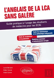L'Anglais De La Lca Sans Galère - Guide Pratique À L'Usage Des Étudiants De Médecine Pour Les Ecni