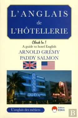 Bertrand.pt - L'Anglais De L'Hôtellerie ; A Guide To Hotel English