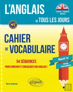 Bertrand.pt - L'Anglais De Tous Les Jours. Cahier De Vocabulaire. 54 Séquences Pour Enrichir Et Consolider Son Anglais ! (Objectif B1 - Niveau Intermédiaire)
