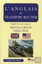 L'Anglais Du Transport Routier ; Un Guide Professionnel Pour Les Professionnels