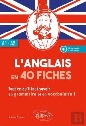 L'Anglais En 40 Fiches ; A1>A2 ; Tout Ce Qu'Il Faut Savoir En Grammaire Et En Vocabulaire !
