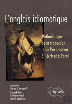 Bertrand.pt - L'Anglais Idiomatique - Méthodologie De La Traduction Et De L'Expression À L'Écrit Et À L'Oral