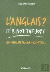 L'Anglais ? It Is Not The Joy ! Une Desperate Teacher Is Raconting...