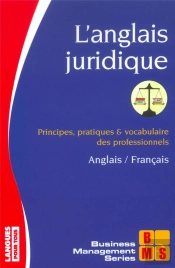 L'Anglais Juridique ; Principes, Pratiques Et Vocabulaire Des Professionnels