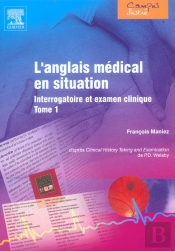 L'Anglais Medical En Situation ; Interrogatoire Et Examen Clinique T.1