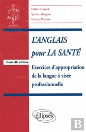 L'Anglais Pour La Santé ; Exercices D'Appropriation De La Langue À Visée Professionnelle