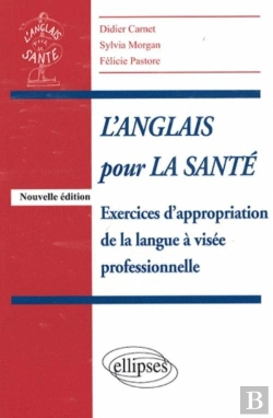 Bertrand.pt - L'Anglais Pour La Santé ; Exercices D'Appropriation De La Langue À Visée Professionnelle