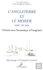 L'Angleterre Et Le Monde Xviii-Xx Siècle ; L'Histoire Entre L'Économique Et L'Imaginaire
