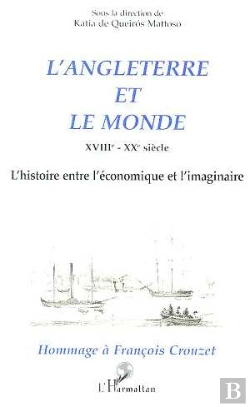 Bertrand.pt - L'Angleterre Et Le Monde Xviii-Xx Siècle ; L'Histoire Entre L'Économique Et L'Imaginaire