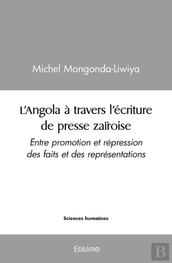 Bertrand.pt - L'Angola À Travers L'Écriture De Presse Zaïroise : Entre Promotion Et Répression Des Faits Et Des Représentations