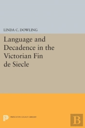 Language And Decadence In The Victorian Fin De Siecle