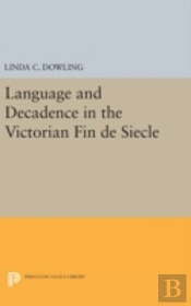 Language And Decadence In The Victorian Fin De Siecle