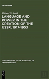 Language And Power In The Creation Of The Ussr, 1917-1953