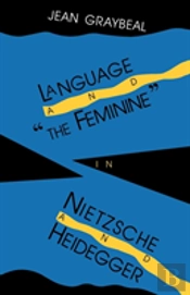 Language And 'The Feminine' In Nietzsche And Heidegger
