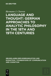 Language And Thought: German Approaches To Analytic Philosophy In The 18th And 19th Centuries