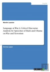Language At War. A Critical Discourse Analysis By Speeches Of Bush And Obama On War And Terrorism