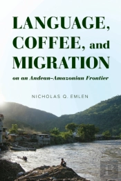 Language, Coffee, And Migration On An Andean-Amazonian Frontier