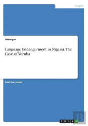 Language Endangerment In Nigeria. The Case Of Yoruba