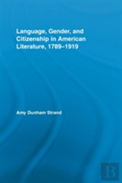 Language, Gender, And Citizenship In American Literature, 1789-1919