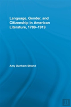 Bertrand.pt - Language, Gender, And Citizenship In American Literature, 1789-1919