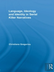 Language, Ideology And Identity In Serial Killer Narratives