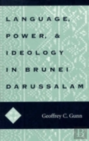 Language, Power, And Ideology In Brunei Darussalam