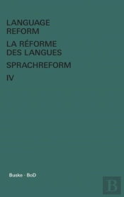 Language Reform - La R Forme Des Langues - Sprachreform / Language Reform - La R Forme Des Langues - Sprachreform Volume Iv