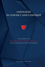 Languages In Contact And Contrast Â€“ A Festschrift For Professor Elzbieta Manczakâ€“Wohlfeld On The Occasion Of Her 70th Birthday