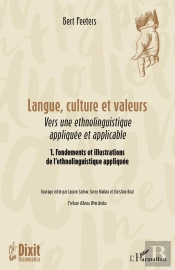 Langue, Culture Et Valeurs : Vers Une Ethnolinguistique Appliquée Et Applicable 1. Fondements Et Illustrations De L'Ethnolinguistique Appliquée