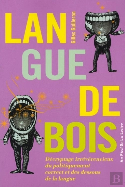 Bertrand.pt - Langue De Bois ; Décryptage Irrévérencieux Du Politiquement Correct Et Des Dessous De La Langue