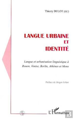 Bertrand.pt - Langue Urbaine Et Identité ; Langue Et Urbanisation Linguistique À Rouen, Venise, Berlin, Athènes...